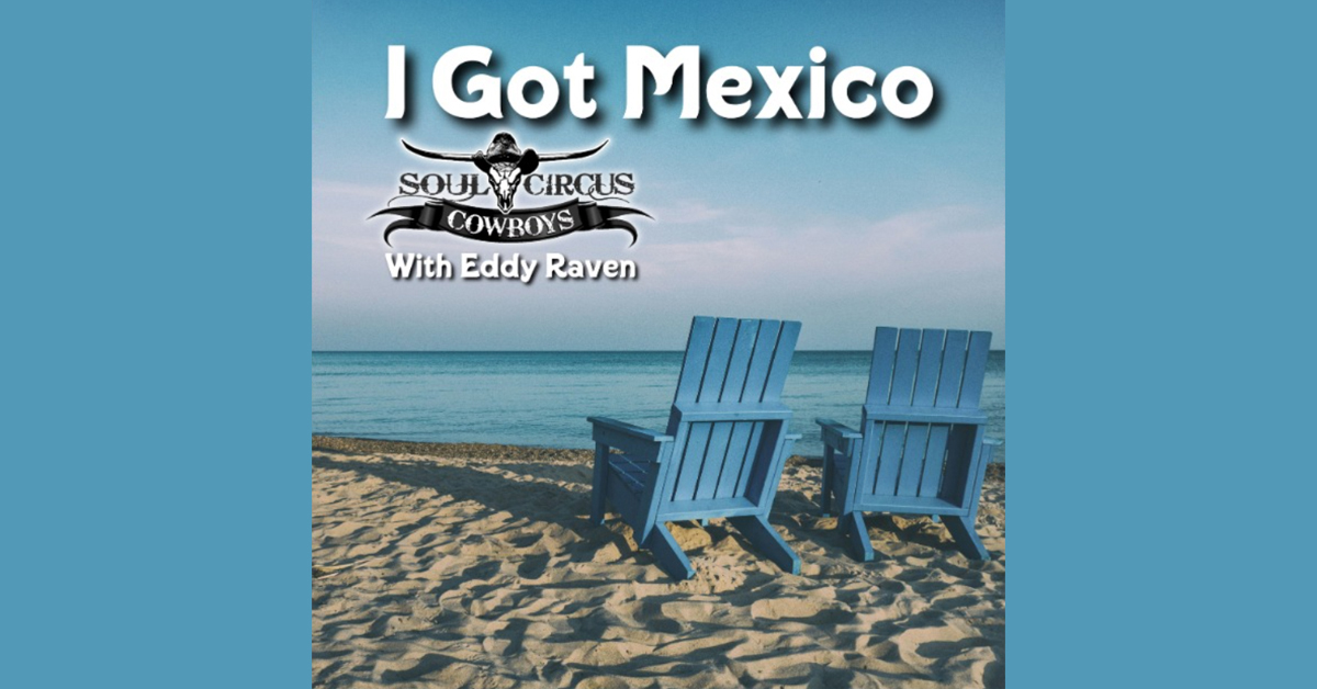Soul Circus Cowboys Reimagine Eddy Raven's No. 1 Hit "I Got Mexico" with a Fresh Dance Mix
