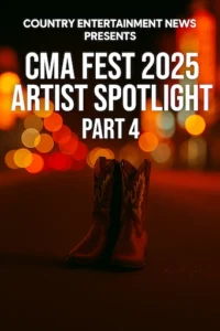 CMA Fest 2025 Artist Spotlight Series – Part 4: From Diesel Grit to Stadium Gold: Artists You Can’t Miss
