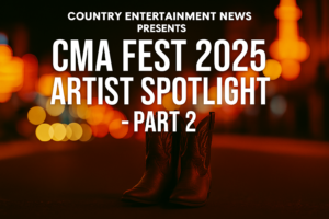 CMA Fest 2025 Artist Spotlight Series, Part 2: Legends, Firebrands & Fast Risers