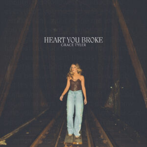 Grace Tyler Isn’t Holding Back Anymore—New Single “Heart You Broke” Is Her Final Word